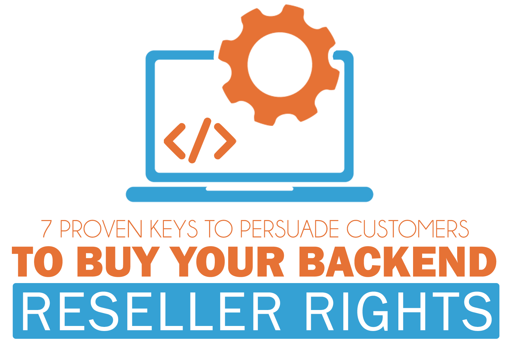 7 Proven Keys To Persuade Customers To Buy Your Backend Reseller Rights logo